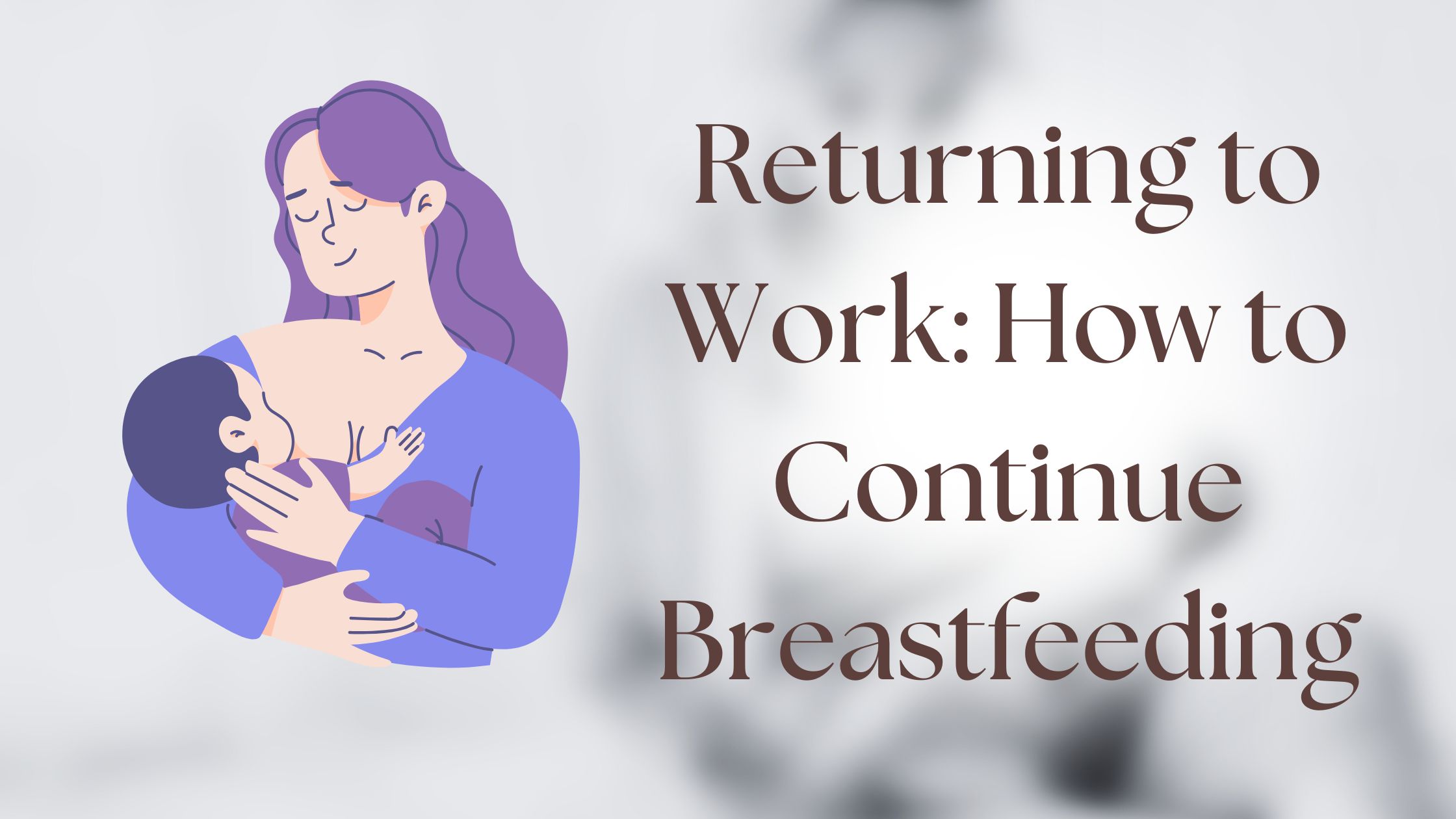 Returning to Work: How to Continue Breastfeeding Successfully?